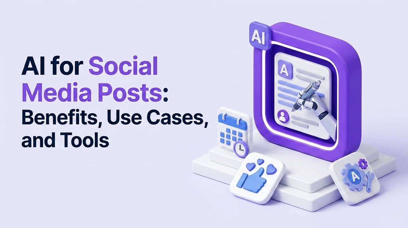 AI for Social Media Posts: Benefits, Use Cases, and Tools