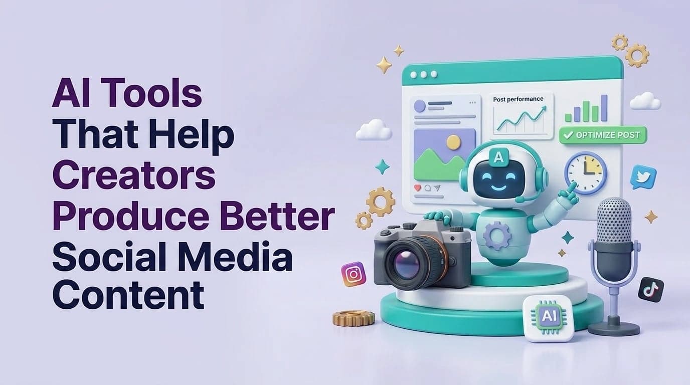 AI Tools That Help Creators Produce Better Social Media Content